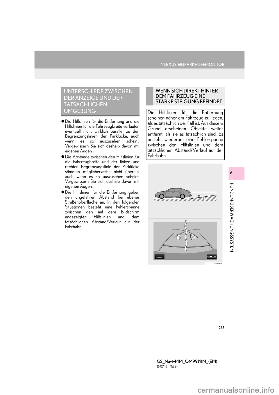 Lexus GS450h 2017  Navigationshandbuch (in German) 273
1. LEXUS-EINPARKHILFEMONITOR
RUNDUM-ÜBERWACHUNGSSYSTEM
GS_Navi+MM_OM99J11M_(EM)
16.07.19     11:38
6
�zDie Hilfslinien für die Entfernung und die
Hilfslinien für die Fahrzeugbreite verlaufen
ev