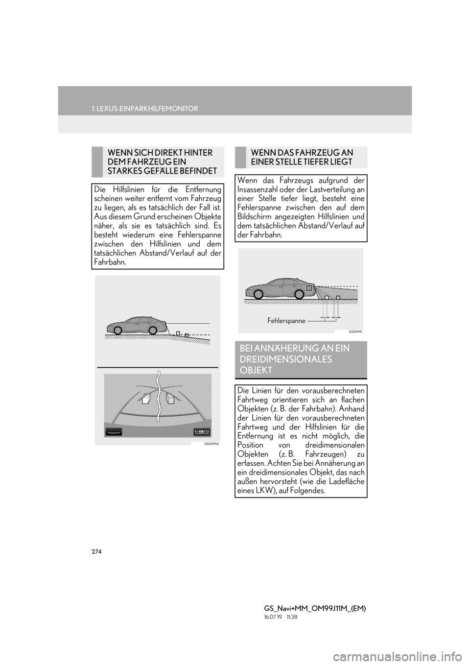 Lexus GS450h 2017  Navigationshandbuch (in German) 274
1. LEXUS-EINPARKHILFEMONITOR
GS_Navi+MM_OM99J11M_(EM)
16.07.19     11:38
WENN SICH DIREKT HINTER 
DEM FAHRZEUG EIN 
STARKES GEFÄLLE BEFINDET
Die Hilfslinien für die Entfernung
scheinen weiter en