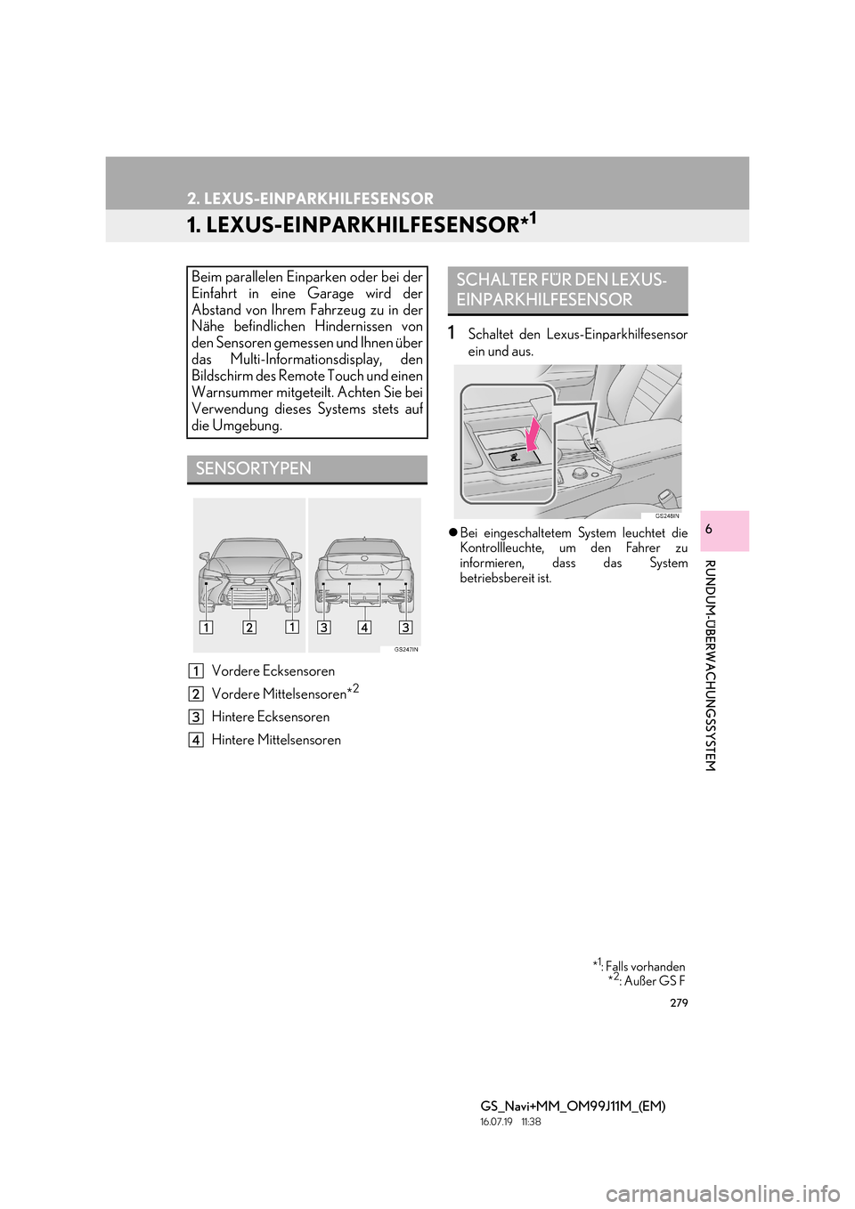 Lexus GS450h 2017  Navigationshandbuch (in German) 279
GS_Navi+MM_OM99J11M_(EM)
16.07.19     11:38
RUNDUM-ÜBERWACHUNGSSYSTEM
6
2. LEXUS-EINPARKHILFESENSOR
1. LEXUS-EINPARKHILFESENSOR*1
Vordere Ecksensoren
Vordere Mittelsensoren*
2
Hintere Ecksensoren