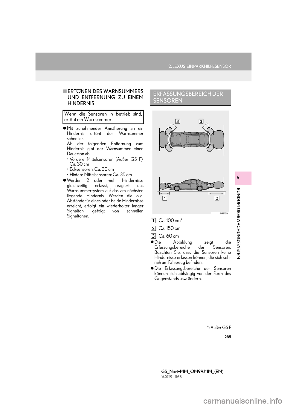 Lexus GS450h 2017  Navigationshandbuch (in German) 285
2. LEXUS-EINPARKHILFESENSOR
RUNDUM-ÜBERWACHUNGSSYSTEM
GS_Navi+MM_OM99J11M_(EM)
16.07.19     11:38
6
■ERTÖNEN DES WARNSUMMERS
UND ENTFERNUNG ZU EINEM
HINDERNIS
�zMit zunehmender Annäherung an 
