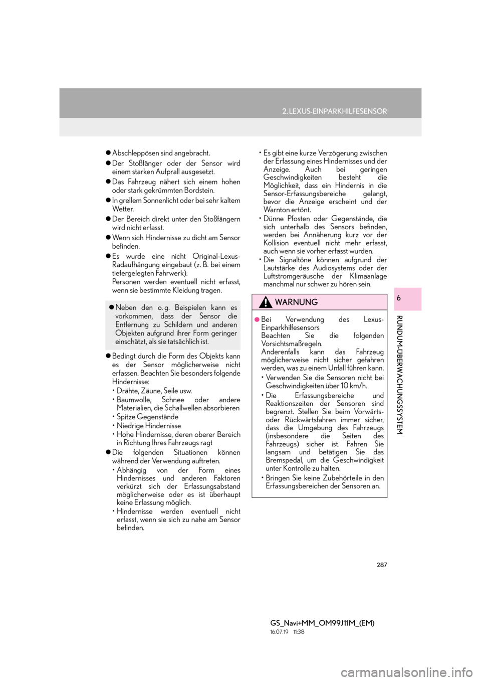 Lexus GS450h 2017  Navigationshandbuch (in German) 287
2. LEXUS-EINPARKHILFESENSOR
RUNDUM-ÜBERWACHUNGSSYSTEM
GS_Navi+MM_OM99J11M_(EM)
16.07.19     11:38
6
�zAbschleppösen sind angebracht.
�z Der Stoßfänger oder der Sensor wird
einem starken Aufpra