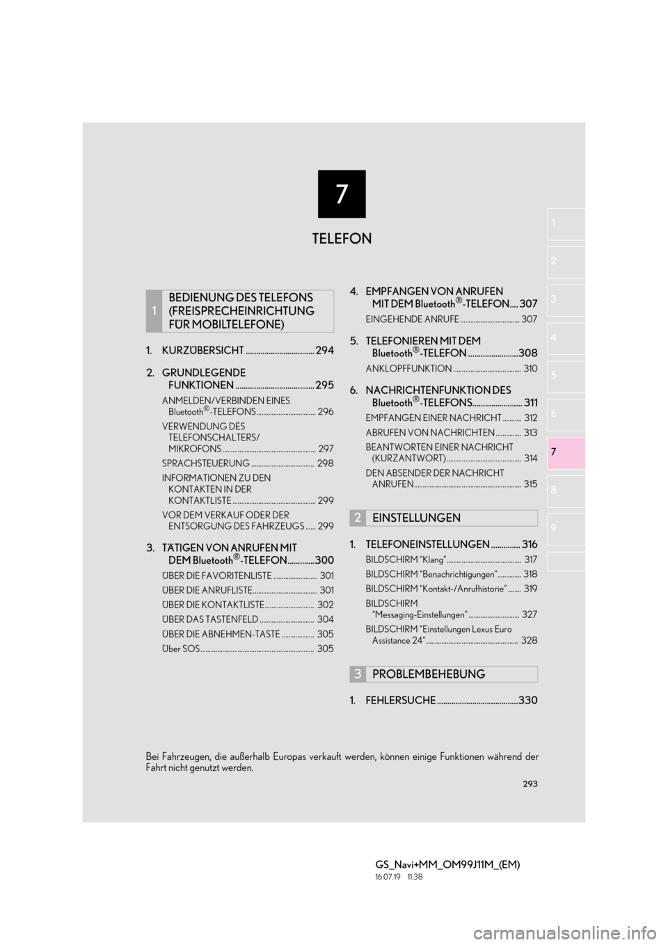 Lexus GS450h 2017 Navigationshandbuch (in German) 7
293
GS_Navi+MM_OM99J11M_(EM)
16.07.19 11:38
1
2
3
4
5 6
7
8 9
1. KURZÜBERSICHT ................................. 294
2. GRUNDLEGENDE FUNKTIONEN ...................................... 295
ANMEL Lexus GS450h 2017 Navigationshandbuch (in German) 7
293
GS_Navi+MM_OM99J11M_(EM)
16.07.19 11:38
1
2
3
4
5 6
7
8 9
1. KURZÜBERSICHT ................................. 294
2. GRUNDLEGENDE FUNKTIONEN ...................................... 295
ANMEL