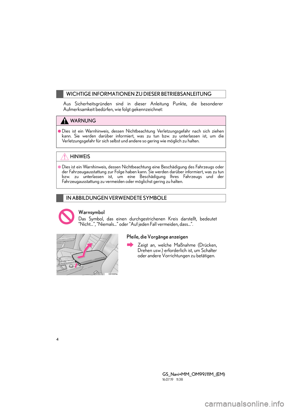 Lexus GS450h 2017  Navigationshandbuch (in German) 4
GS_Navi+MM_OM99J11M_(EM)
16.07.19     11:38
Aus Sicherheitsgründen sind in dieser Anleitung Punkte, die besonderer
Aufmerksamkeit bedürfen, wie folgt gekennzeichnet:
WICHTIGE INFORMATIONEN ZU DIES