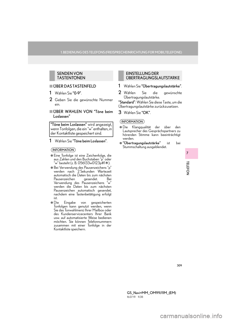 Lexus GS450h 2017  Navigationshandbuch (in German) 309
1. BEDIENUNG DES TELEFONS (FREISPRECHEINRICHTUNG FÜR MOBILTELEFONE)
TELEFON
GS_Navi+MM_OM99J11M_(EM)
16.07.19     11:38
7
■ÜBER DAS TASTENFELD
1Wählen Sie  “0-9”.
2Geben Sie die gewünsch