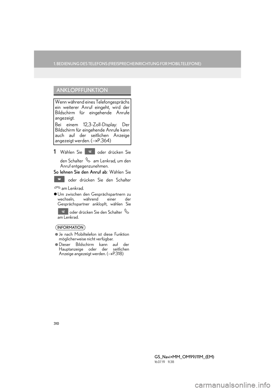Lexus GS450h 2017  Navigationshandbuch (in German) 310
1. BEDIENUNG DES TELEFONS (FREISPRECHEINRICHTUNG FÜR MOBILTELEFONE)
GS_Navi+MM_OM99J11M_(EM)
16.07.19     11:38
1Wählen Sie   oder drücken Sie
den Schalter   am Lenkrad, um den
Anruf entgegenzu
