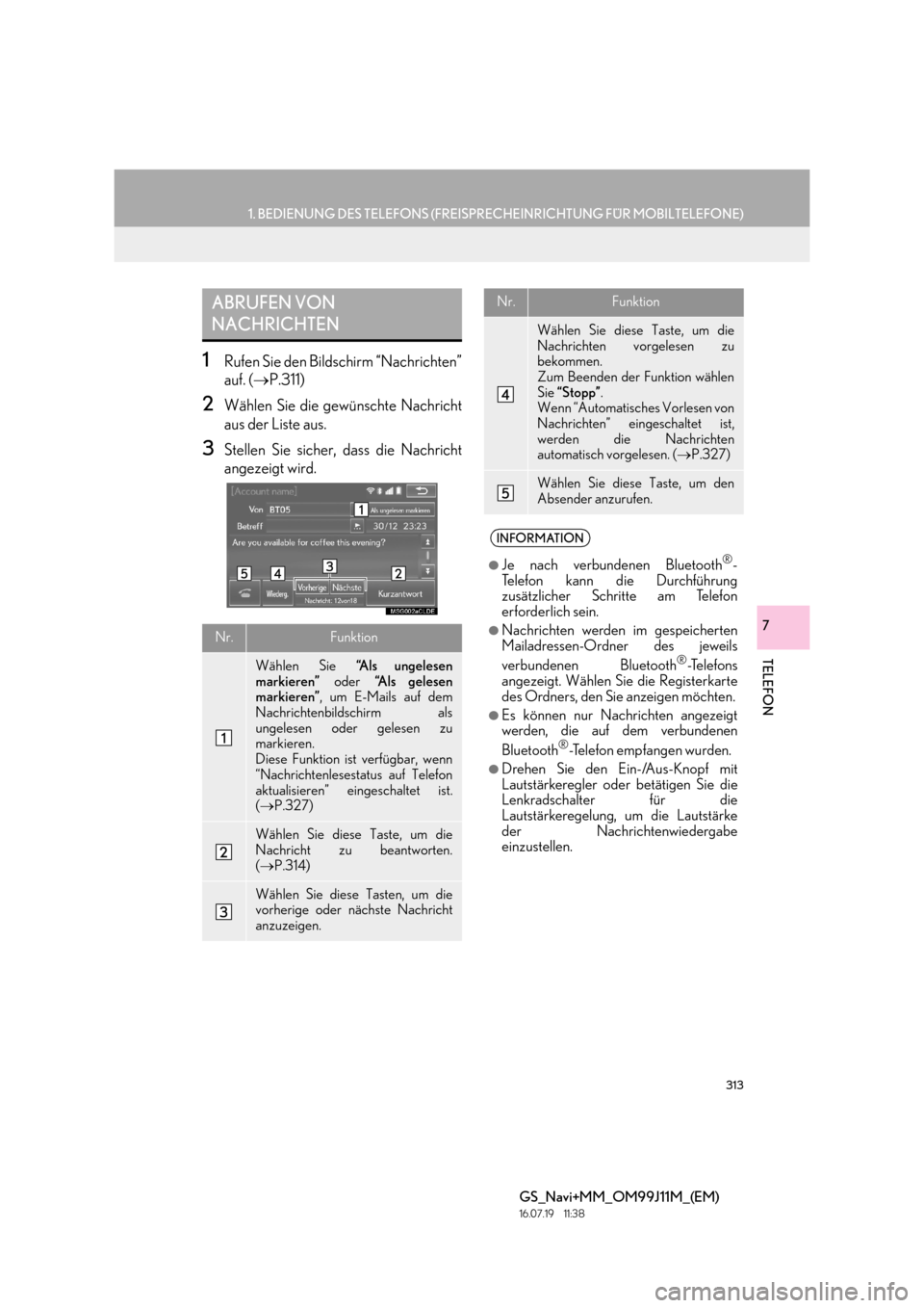 Lexus GS450h 2017 Navigationshandbuch (in German) 313
1. BEDIENUNG DES TELEFONS (FREISPRECHEINRICHTUNG FÜR MOBILTELEFONE)
TELEFON
GS_Navi+MM_OM99J11M_(EM)
16.07.19 11:38
7
1Rufen Sie den Bildschirm “Nachrichten”
auf. (→P.311)
2Wählen Sie Lexus GS450h 2017 Navigationshandbuch (in German) 313
1. BEDIENUNG DES TELEFONS (FREISPRECHEINRICHTUNG FÜR MOBILTELEFONE)
TELEFON
GS_Navi+MM_OM99J11M_(EM)
16.07.19 11:38
7
1Rufen Sie den Bildschirm “Nachrichten”
auf. (→P.311)
2Wählen Sie