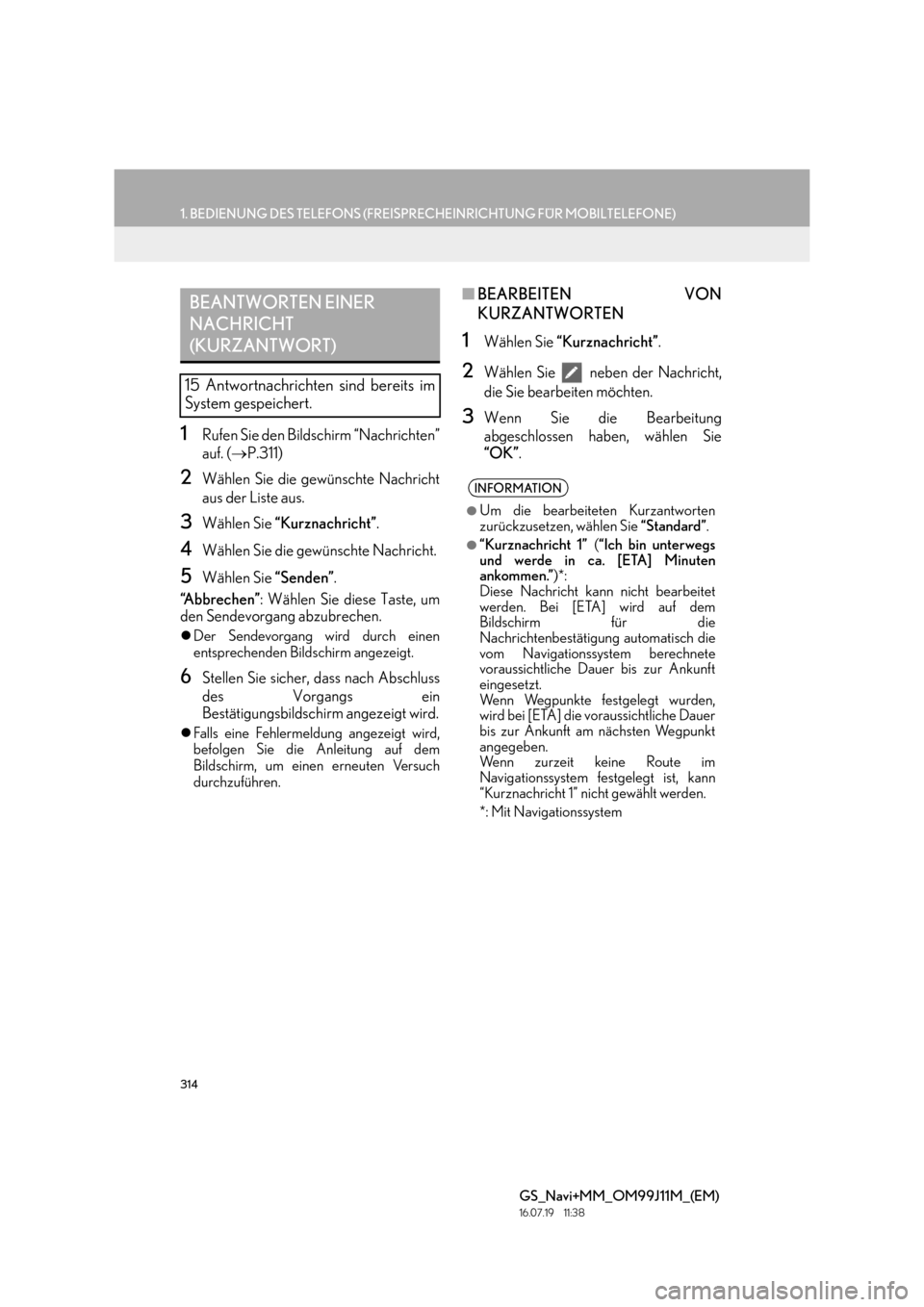 Lexus GS450h 2017 Navigationshandbuch (in German) 314
1. BEDIENUNG DES TELEFONS (FREISPRECHEINRICHTUNG FÜR MOBILTELEFONE)
GS_Navi+MM_OM99J11M_(EM)
16.07.19 11:38
1Rufen Sie den Bildschirm “Nachrichten”
auf. (→P.311)
2Wählen Sie die gewün Lexus GS450h 2017 Navigationshandbuch (in German) 314
1. BEDIENUNG DES TELEFONS (FREISPRECHEINRICHTUNG FÜR MOBILTELEFONE)
GS_Navi+MM_OM99J11M_(EM)
16.07.19 11:38
1Rufen Sie den Bildschirm “Nachrichten”
auf. (→P.311)
2Wählen Sie die gewün