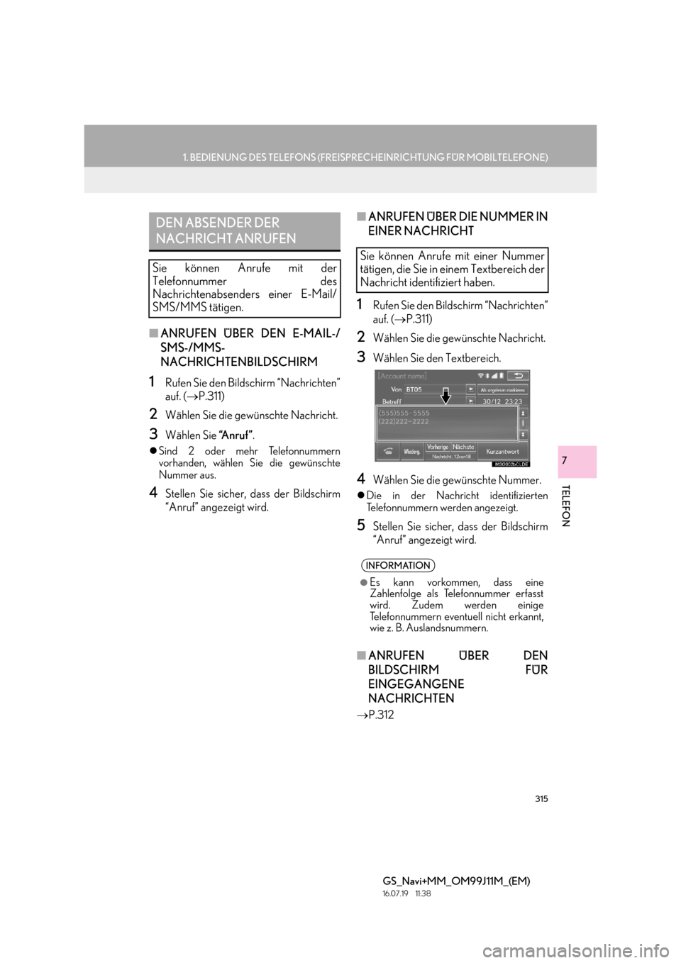 Lexus GS450h 2017 Navigationshandbuch (in German) 315
1. BEDIENUNG DES TELEFONS (FREISPRECHEINRICHTUNG FÜR MOBILTELEFONE)
TELEFON
GS_Navi+MM_OM99J11M_(EM)
16.07.19 11:38
7
■ANRUFEN ÜBER DEN E-MAIL-/
SMS-/MMS-
NACHRICHTENBILDSCHIRM
1Rufen Sie Lexus GS450h 2017 Navigationshandbuch (in German) 315
1. BEDIENUNG DES TELEFONS (FREISPRECHEINRICHTUNG FÜR MOBILTELEFONE)
TELEFON
GS_Navi+MM_OM99J11M_(EM)
16.07.19 11:38
7
■ANRUFEN ÜBER DEN E-MAIL-/
SMS-/MMS-
NACHRICHTENBILDSCHIRM
1Rufen Sie