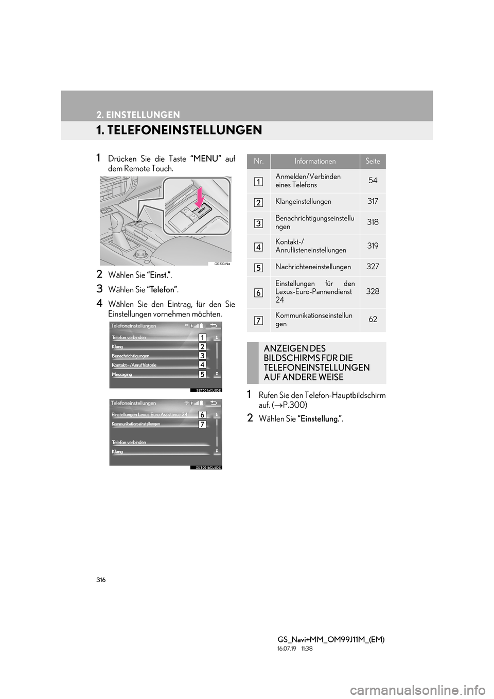 Lexus GS450h 2017 Navigationshandbuch (in German) 316
GS_Navi+MM_OM99J11M_(EM)
16.07.19 11:38
2. EINSTELLUNGEN
1. TELEFONEINSTELLUNGEN
1Drücken Sie die Taste “MENU” auf
dem Remote Touch.
2Wählen Sie “Einst.”.
3Wählen Sie “Telefon Lexus GS450h 2017 Navigationshandbuch (in German) 316
GS_Navi+MM_OM99J11M_(EM)
16.07.19 11:38
2. EINSTELLUNGEN
1. TELEFONEINSTELLUNGEN
1Drücken Sie die Taste “MENU” auf
dem Remote Touch.
2Wählen Sie “Einst.”.
3Wählen Sie “Telefon