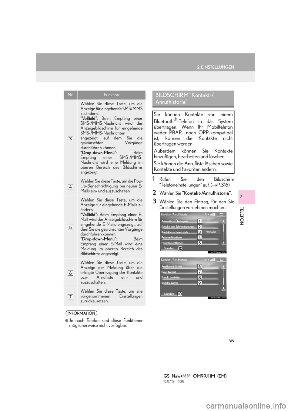 Lexus GS450h 2017 Navigationshandbuch (in German) 319
2. EINSTELLUNGEN
TELEFON
GS_Navi+MM_OM99J11M_(EM)
16.07.19 11:38
7
1Rufen Sie den Bildschirm
“Telefoneinstellungen” auf. (→P.316)
2Wählen Sie “Kontakt-/Anrufhistorie” .
3Wählen Si Lexus GS450h 2017 Navigationshandbuch (in German) 319
2. EINSTELLUNGEN
TELEFON
GS_Navi+MM_OM99J11M_(EM)
16.07.19 11:38
7
1Rufen Sie den Bildschirm
“Telefoneinstellungen” auf. (→P.316)
2Wählen Sie “Kontakt-/Anrufhistorie” .
3Wählen Si