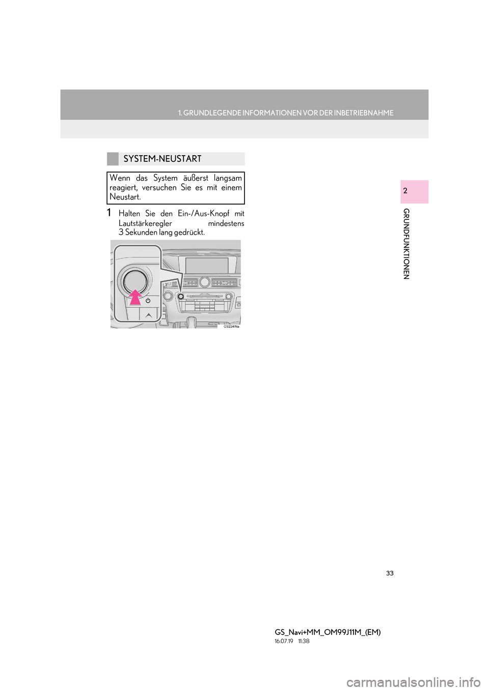 Lexus GS450h 2017 Navigationshandbuch (in German) 33
1. GRUNDLEGENDE INFORMATIONEN VOR DER INBETRIEBNAHME
GRUNDFUNKTIONEN
GS_Navi+MM_OM99J11M_(EM)
16.07.19 11:38
2
1Halten Sie den Ein-/Aus-Knopf mit
Lautstärkeregler mindestens
3 Sekunden lang ge Lexus GS450h 2017 Navigationshandbuch (in German) 33
1. GRUNDLEGENDE INFORMATIONEN VOR DER INBETRIEBNAHME
GRUNDFUNKTIONEN
GS_Navi+MM_OM99J11M_(EM)
16.07.19 11:38
2
1Halten Sie den Ein-/Aus-Knopf mit
Lautstärkeregler mindestens
3 Sekunden lang ge
