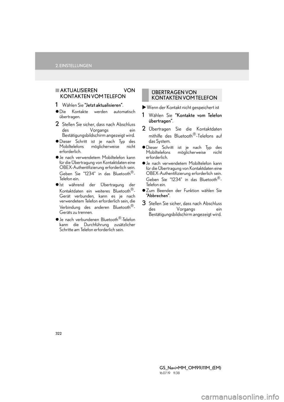 Lexus GS450h 2017  Navigationshandbuch (in German) 322
2. EINSTELLUNGEN
GS_Navi+MM_OM99J11M_(EM)
16.07.19     11:38
■AKTUALISIEREN VON
KONTAKTEN VOM TELEFON
1Wählen Sie  “Jetzt aktualisieren” .
�zDie Kontakte werden automatisch
übertragen. 
2S