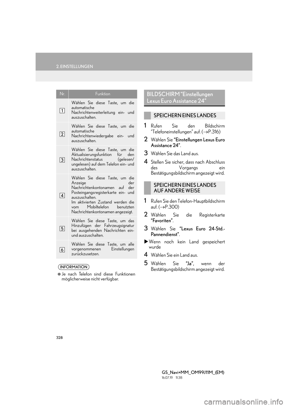 Lexus GS450h 2017  Navigationshandbuch (in German) 328
2. EINSTELLUNGEN
GS_Navi+MM_OM99J11M_(EM)
16.07.19     11:38
1Rufen Sie den Bildschirm
“Telefoneinstellungen” auf. (→P.316)
2Wählen Sie  “Einstellungen Lexus Euro
Assistance 24” .
3Wäh