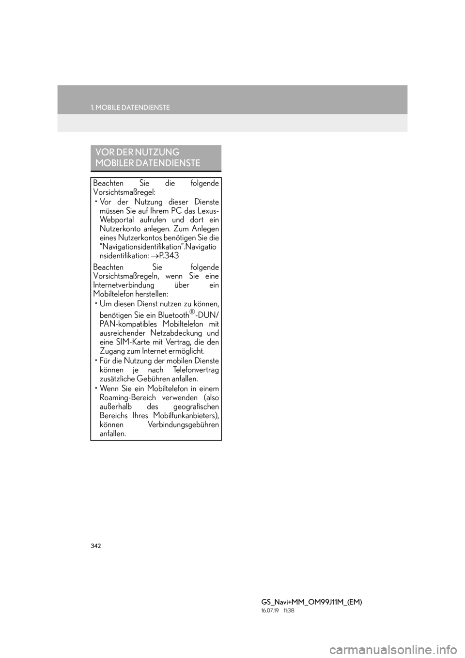 Lexus GS450h 2017  Navigationshandbuch (in German) 342
1. MOBILE DATENDIENSTE
GS_Navi+MM_OM99J11M_(EM)
16.07.19     11:38
VOR DER NUTZUNG 
MOBILER DATENDIENSTE
Beachten Sie die folgende
Vorsichtsmaßregel:• Vor der Nutzung dieser Dienste müssen Sie