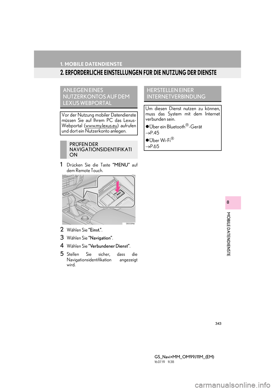 Lexus GS450h 2017  Navigationshandbuch (in German) 343
1. MOBILE DATENDIENSTE
GS_Navi+MM_OM99J11M_(EM)
16.07.19     11:38
MOBILE DATENDIENSTE
8
2. ERFORDERLICHE EINSTELLUNGEN FÜR DIE NUTZUNG DER DIENSTE
1Drücken Sie die Taste “MENU” auf
dem Remo