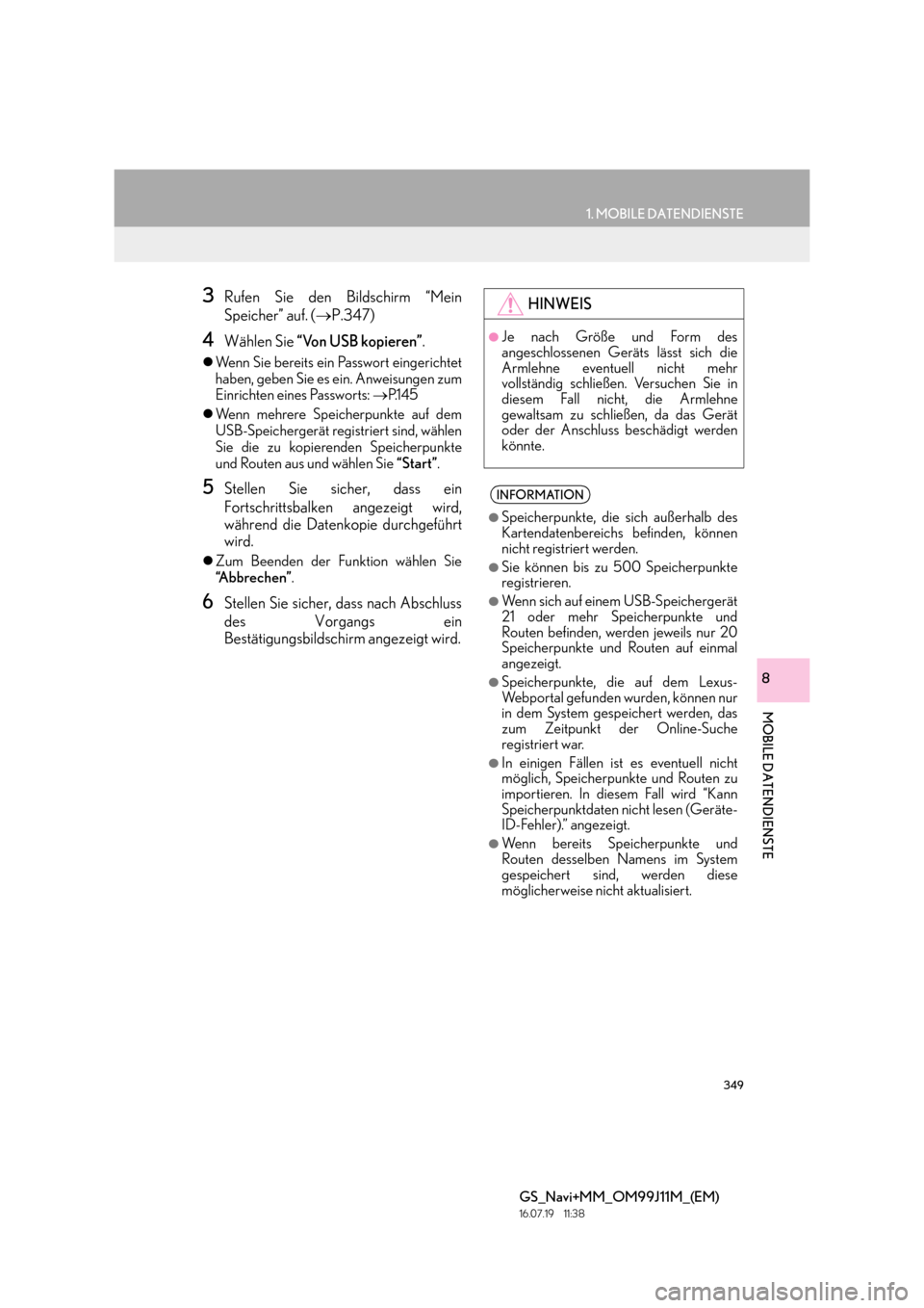 Lexus GS450h 2017  Navigationshandbuch (in German) 349
1. MOBILE DATENDIENSTE
GS_Navi+MM_OM99J11M_(EM)
16.07.19     11:38
MOBILE DATENDIENSTE
8
3Rufen Sie den Bildschirm “Mein
Speicher” auf. (→P.347)
4Wählen Sie  “Von USB kopieren” .
�zWenn