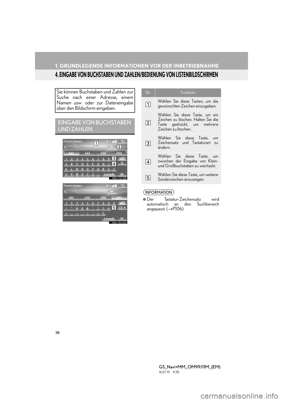 Lexus GS450h 2017  Navigationshandbuch (in German) 38
1. GRUNDLEGENDE INFORMATIONEN VOR DER INBETRIEBNAHME
GS_Navi+MM_OM99J11M_(EM)
16.07.19     11:38
4. EINGABE VON BUCHSTABEN UND ZAHLEN/BEDIENUNG VON LISTENBILDSCHIRMEN
Sie können Buchstaben und Zah