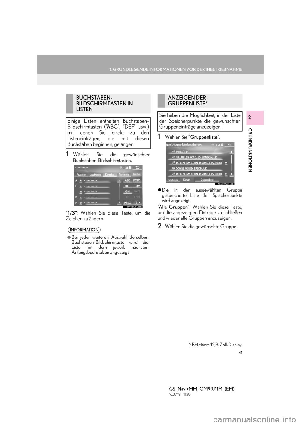 Lexus GS450h 2017 Navigationshandbuch (in German) 41
1. GRUNDLEGENDE INFORMATIONEN VOR DER INBETRIEBNAHME
GRUNDFUNKTIONEN
GS_Navi+MM_OM99J11M_(EM)
16.07.19 11:38
2
1Wählen Sie die gewünschten
Buchstaben-Bildschirmtasten.
“1 /3” : Wählen Si Lexus GS450h 2017 Navigationshandbuch (in German) 41
1. GRUNDLEGENDE INFORMATIONEN VOR DER INBETRIEBNAHME
GRUNDFUNKTIONEN
GS_Navi+MM_OM99J11M_(EM)
16.07.19 11:38
2
1Wählen Sie die gewünschten
Buchstaben-Bildschirmtasten.
“1 /3” : Wählen Si