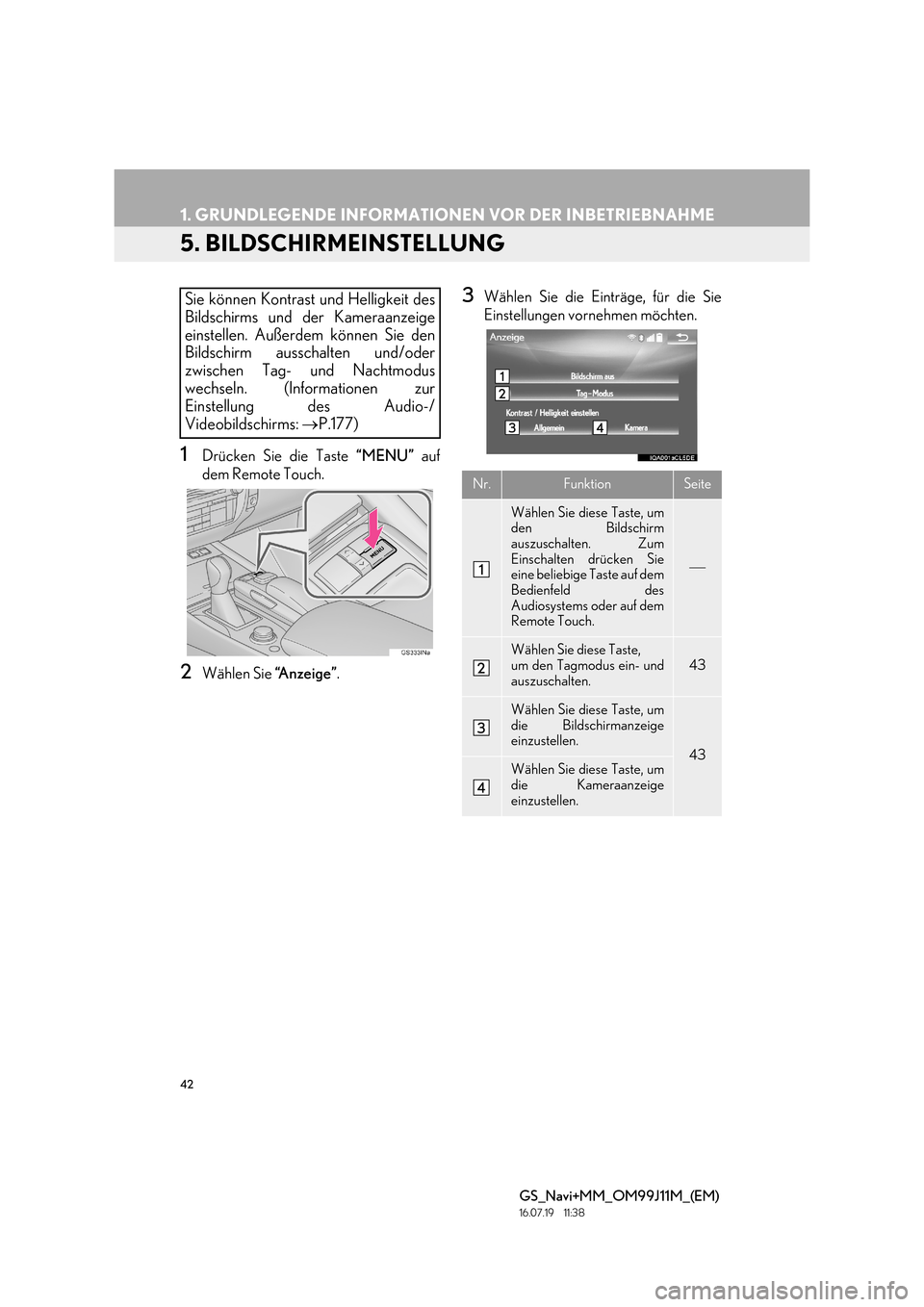 Lexus GS450h 2017 Navigationshandbuch (in German) 42
1. GRUNDLEGENDE INFORMATIONEN VOR DER INBETRIEBNAHME
GS_Navi+MM_OM99J11M_(EM)
16.07.19 11:38
5. BILDSCHIRMEINSTELLUNG
1Drücken Sie die Taste “MENU” auf
dem Remote Touch.
2Wählen Sie “A Lexus GS450h 2017 Navigationshandbuch (in German) 42
1. GRUNDLEGENDE INFORMATIONEN VOR DER INBETRIEBNAHME
GS_Navi+MM_OM99J11M_(EM)
16.07.19 11:38
5. BILDSCHIRMEINSTELLUNG
1Drücken Sie die Taste “MENU” auf
dem Remote Touch.
2Wählen Sie “A