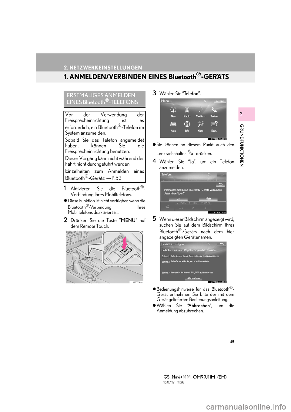 Lexus GS450h 2017 Navigationshandbuch (in German) 45
GS_Navi+MM_OM99J11M_(EM)
16.07.19 11:38
GRUNDFUNKTIONEN
2
2. NETZWERKEINSTELLUNGEN
1. ANMELDEN/VERBINDEN EINES Bluetooth®-GERÄTS
1Aktivieren Sie die Bluetooth®-
Verbindung Ihres Mobiltelefon Lexus GS450h 2017 Navigationshandbuch (in German) 45
GS_Navi+MM_OM99J11M_(EM)
16.07.19 11:38
GRUNDFUNKTIONEN
2
2. NETZWERKEINSTELLUNGEN
1. ANMELDEN/VERBINDEN EINES Bluetooth®-GERÄTS
1Aktivieren Sie die Bluetooth®-
Verbindung Ihres Mobiltelefon
