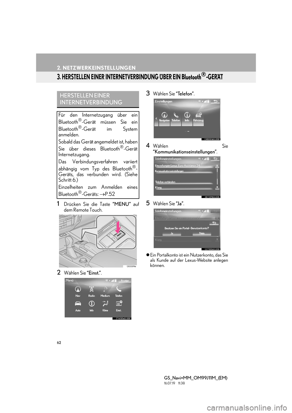 Lexus GS450h 2017  Navigationshandbuch (in German) 62
2. NETZWERKEINSTELLUNGEN
GS_Navi+MM_OM99J11M_(EM)
16.07.19     11:38
3. HERSTELLEN EINER INTERNETVERBINDUNG ÜBER EIN Bluetooth®-GERÄT
1Drücken Sie die Taste “MENU” auf
dem Remote Touch.
2W