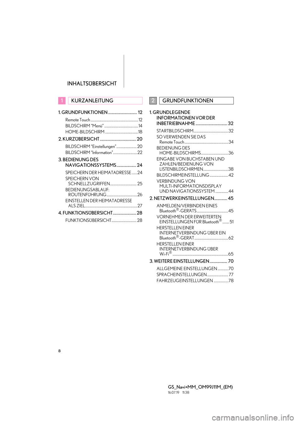 Lexus GS450h 2017 Navigationshandbuch (in German) INHALTSÜBERSICHT
8
GS_Navi+MM_OM99J11M_(EM)
16.07.19 11:38
1. GRUNDFUNKTIONEN ............................... 12
Remote Touch ........................................................... 12
BILDSC Lexus GS450h 2017 Navigationshandbuch (in German) INHALTSÜBERSICHT
8
GS_Navi+MM_OM99J11M_(EM)
16.07.19 11:38
1. GRUNDFUNKTIONEN ............................... 12
Remote Touch ........................................................... 12
BILDSC