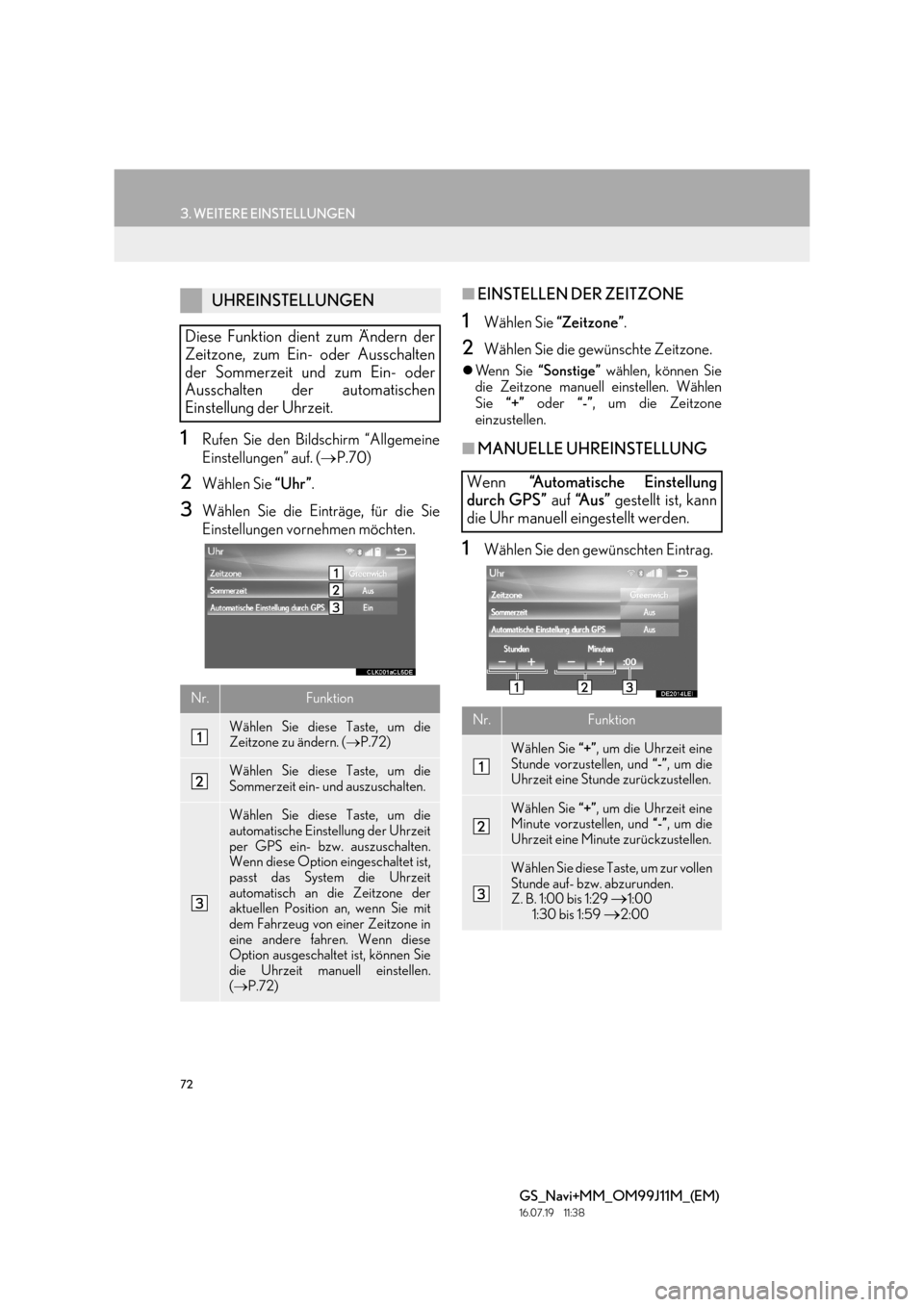 Lexus GS450h 2017  Navigationshandbuch (in German) 72
3. WEITERE EINSTELLUNGEN
GS_Navi+MM_OM99J11M_(EM)
16.07.19     11:38
1Rufen Sie den Bildschirm “Allgemeine
Einstellungen” auf. (→P.70)
2Wählen Sie  “Uhr”.
3Wählen Sie die Einträge, fü