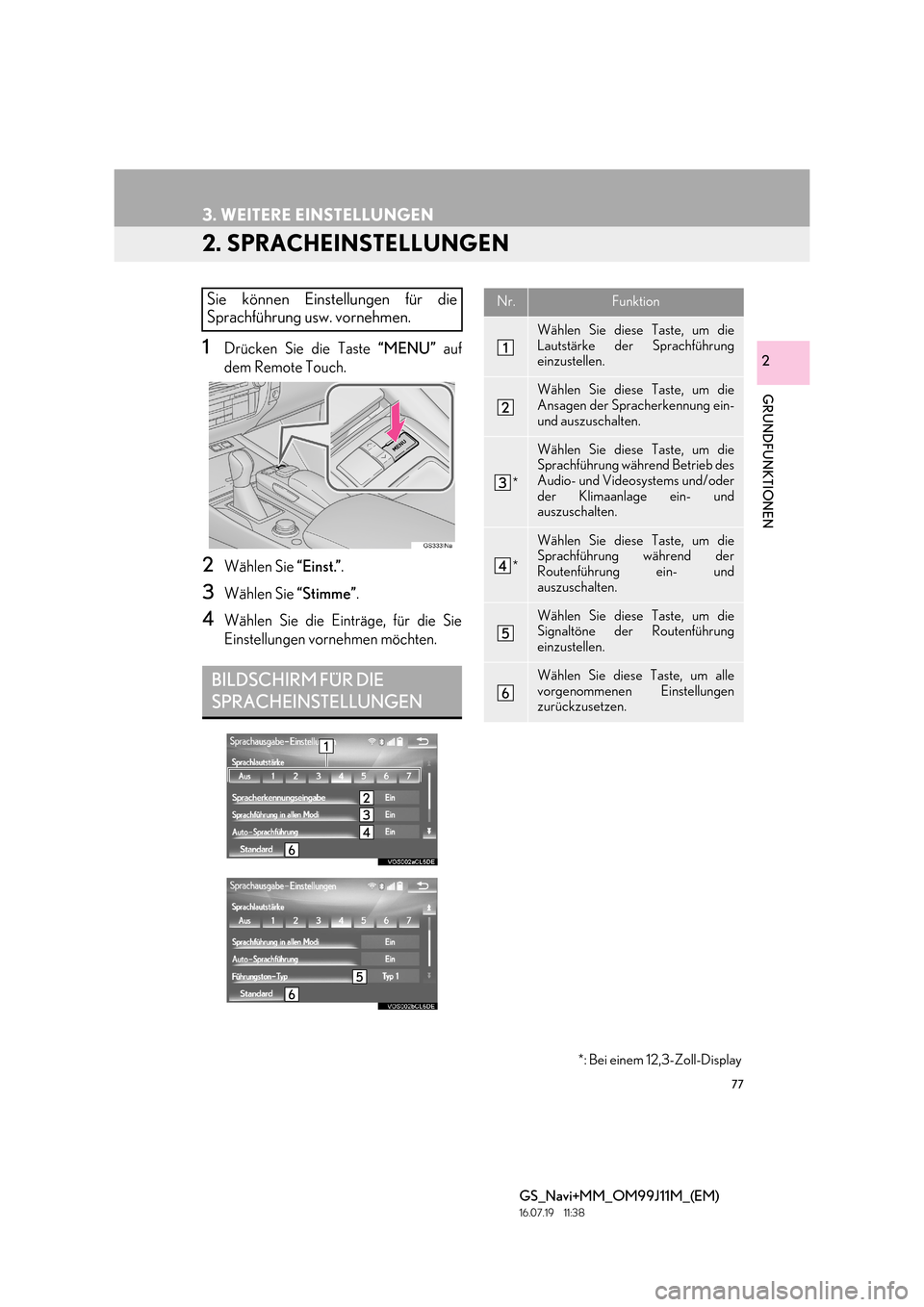 Lexus GS450h 2017  Navigationshandbuch (in German) 77
3. WEITERE EINSTELLUNGEN
GS_Navi+MM_OM99J11M_(EM)
16.07.19     11:38
GRUNDFUNKTIONEN
2
2. SPRACHEINSTELLUNGEN
1Drücken Sie die Taste “MENU” auf
dem Remote Touch.
2Wählen Sie  “Einst.”.
3W