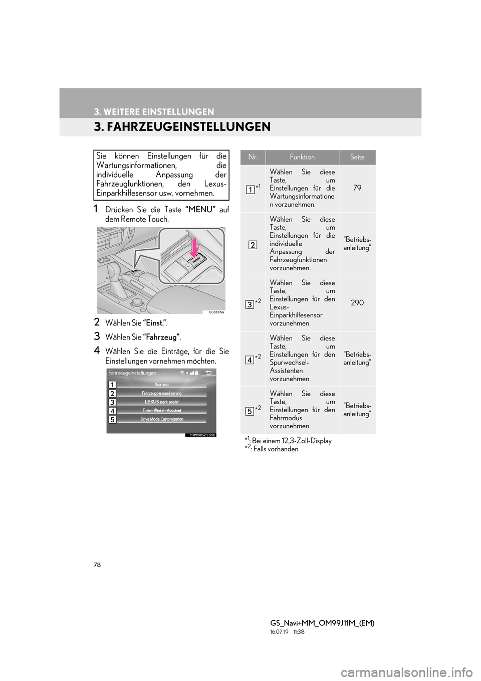 Lexus GS450h 2017  Navigationshandbuch (in German) 78
3. WEITERE EINSTELLUNGEN
GS_Navi+MM_OM99J11M_(EM)
16.07.19     11:38
3. FAHRZEUGEINSTELLUNGEN
1Drücken Sie die Taste “MENU” auf
dem Remote Touch.
2Wählen Sie  “Einst.”.
3Wählen Sie  “F