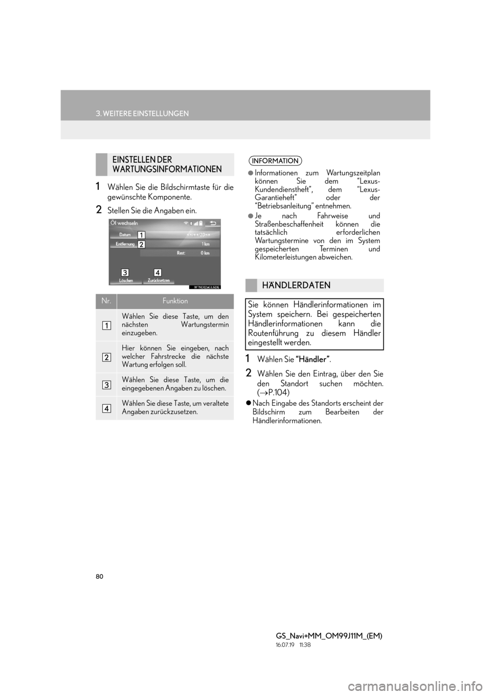 Lexus GS450h 2017  Navigationshandbuch (in German) 80
3. WEITERE EINSTELLUNGEN
GS_Navi+MM_OM99J11M_(EM)
16.07.19     11:38
1Wählen Sie die Bildschirmtaste für die
gewünschte Komponente.
2Stellen Sie die Angaben ein.
1Wählen Sie “Händler”.
2W