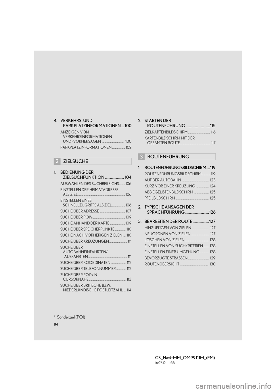 Lexus GS450h 2017 Navigationshandbuch (in German) 84
GS_Navi+MM_OM99J11M_(EM)
16.07.19 11:38
4. VERKEHRS- UND PARKPLATZINFORMATIONEN ... 100
ANZEIGEN VON
VERKEHRSINFORMATIONEN
UND -VORHERSAGEN ................................ 100
PARKPLATZINFO Lexus GS450h 2017 Navigationshandbuch (in German) 84
GS_Navi+MM_OM99J11M_(EM)
16.07.19 11:38
4. VERKEHRS- UND PARKPLATZINFORMATIONEN ... 100
ANZEIGEN VON
VERKEHRSINFORMATIONEN
UND -VORHERSAGEN ................................ 100
PARKPLATZINFO