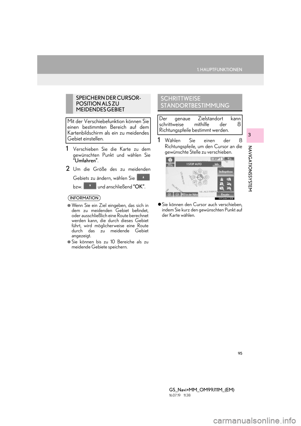 Lexus GS450h 2017  Navigationshandbuch (in German) 95
1. HAUPTFUNKTIONEN
GS_Navi+MM_OM99J11M_(EM)
16.07.19     11:38
NAVIGATIONSSYSTEM
3
1Verschieben Sie die Karte zu dem
gewünschten Punkt und wählen Sie
“Umfahren”.
2Um die Größe des zu meiden