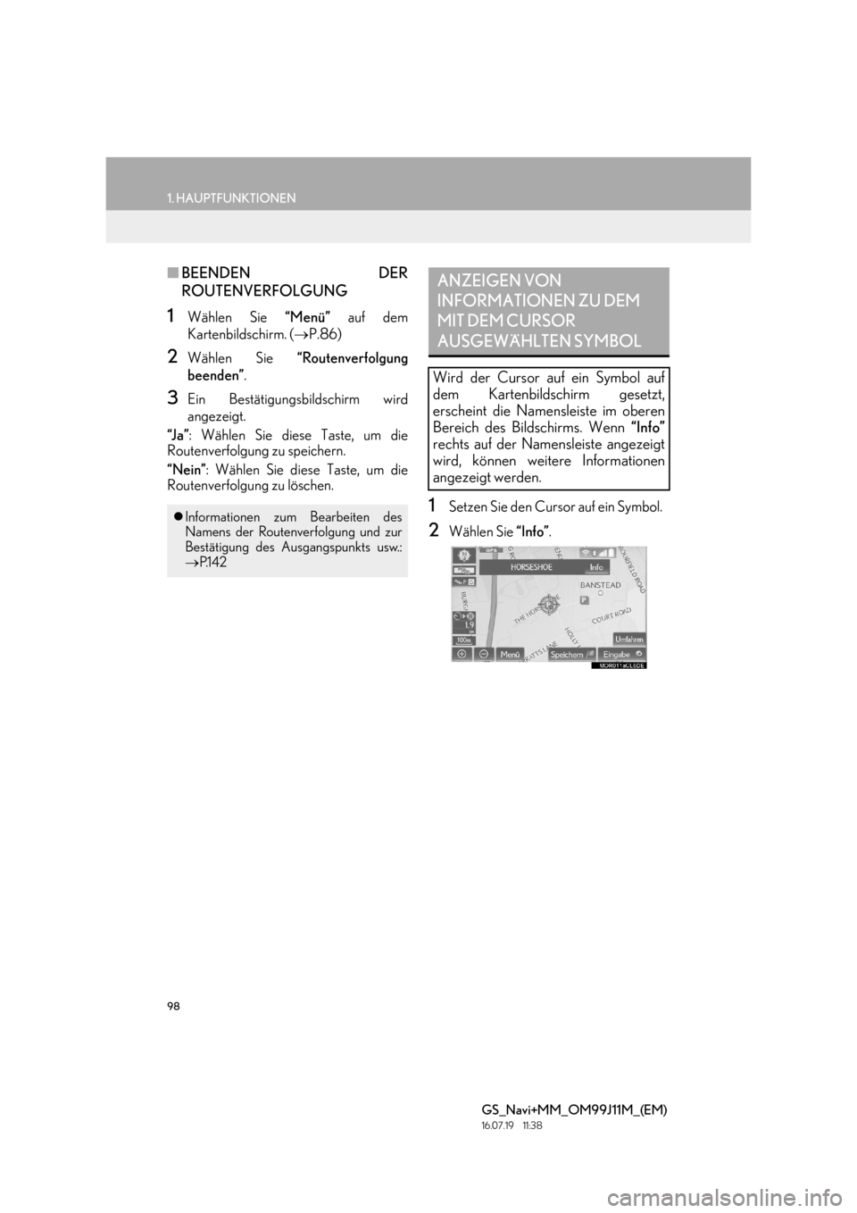 Lexus GS450h 2017  Navigationshandbuch (in German) 98
1. HAUPTFUNKTIONEN
GS_Navi+MM_OM99J11M_(EM)
16.07.19     11:38
■BEENDEN DER
ROUTENVERFOLGUNG
1Wählen Sie  “Menü” auf dem
Kartenbildschirm. ( →P.86)
2Wählen Sie  “Routenverfolgung
beend
