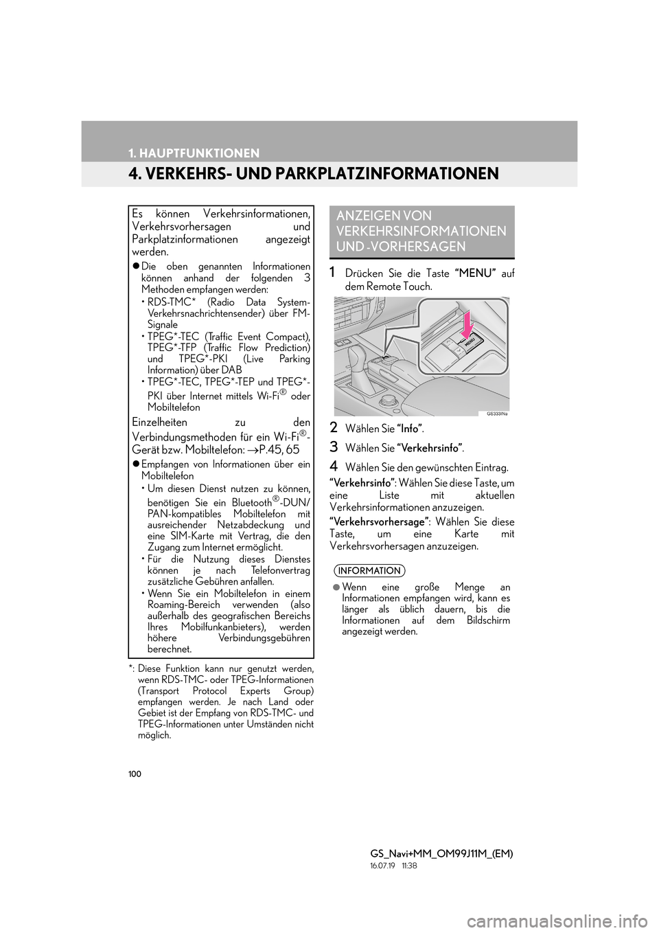 Lexus GS450h 2017  Navigationshandbuch (in German) 100
1. HAUPTFUNKTIONEN
GS_Navi+MM_OM99J11M_(EM)
16.07.19     11:38
4. VERKEHRS- UND PARKPLATZINFORMATIONEN
*: Diese Funktion kann nur genutzt werden,wenn RDS-TMC- oder TPEG-Informationen
(Transport Pr
