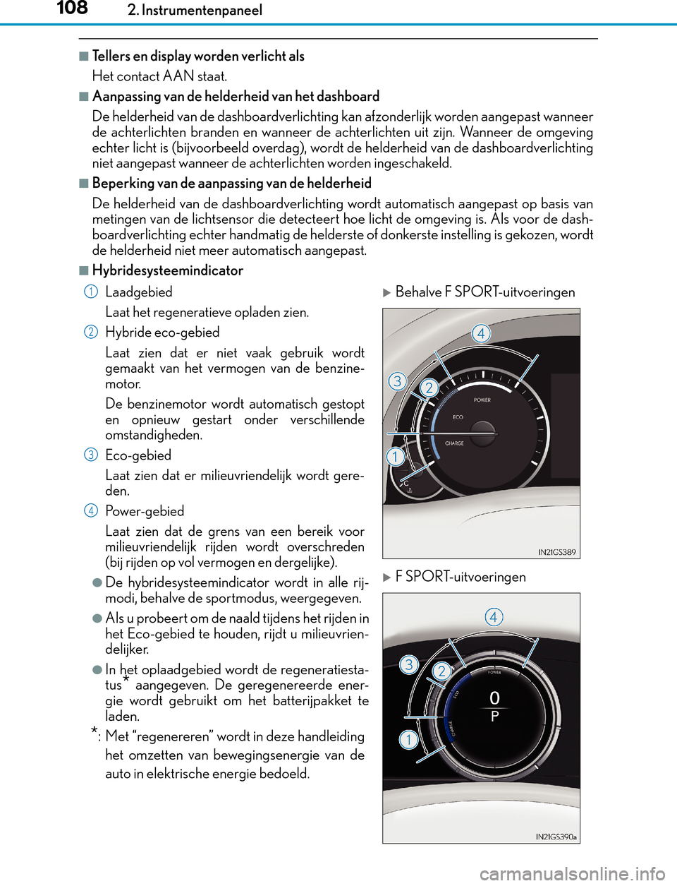 Lexus GS450h 2017 Handleiding (in Dutch) 1082. Instrumentenpaneel
GS450h_300h_OM_OM30F92E_(EE)
■Tellers en display worden verlicht als
Het contact AAN staat.
■Aanpassing van de helderheid van het dashboard
De helderheid van de dashboardv Lexus GS450h 2017 Handleiding (in Dutch) 1082. Instrumentenpaneel
GS450h_300h_OM_OM30F92E_(EE)
■Tellers en display worden verlicht als
Het contact AAN staat.
■Aanpassing van de helderheid van het dashboard
De helderheid van de dashboardv
