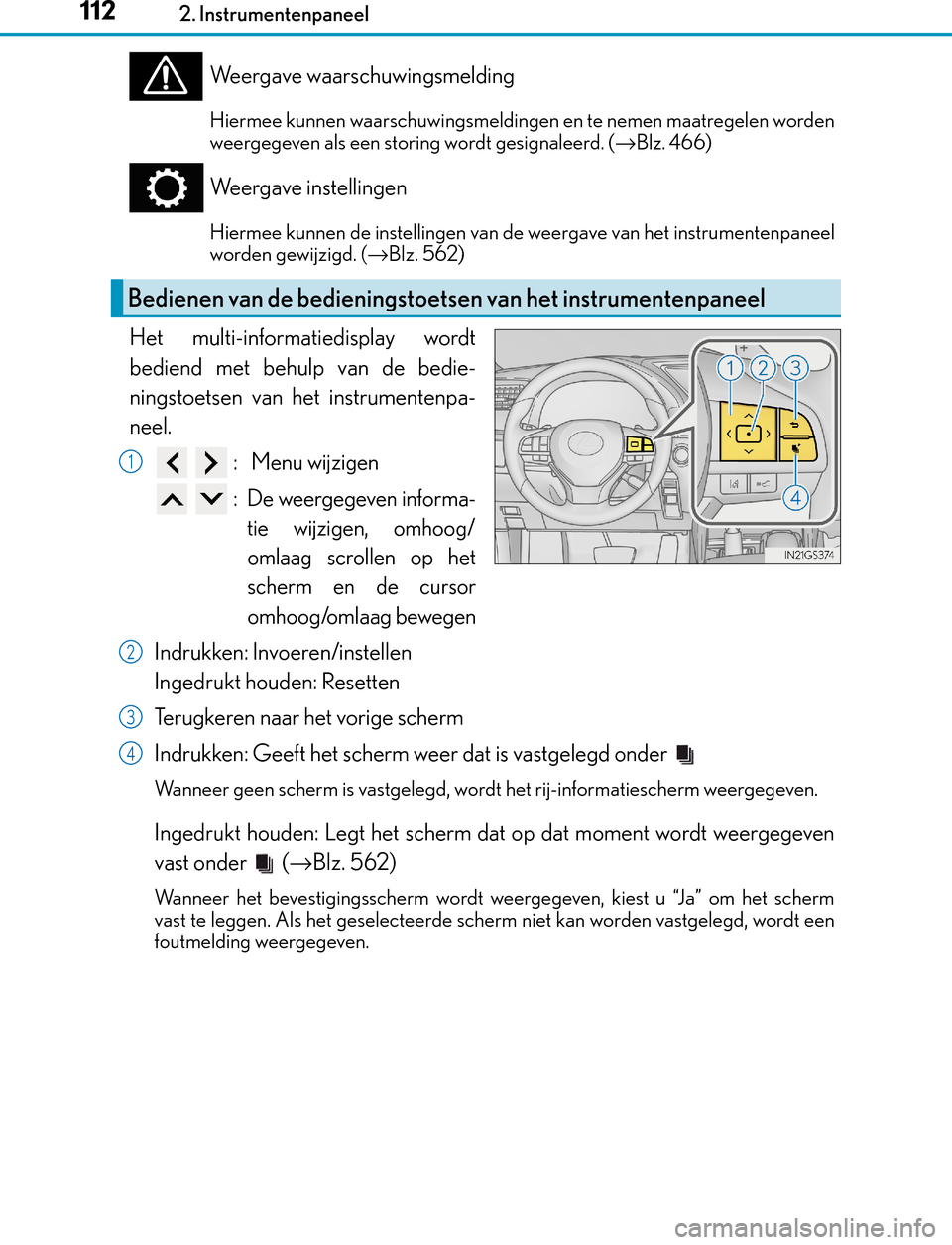 Lexus GS450h 2017 Handleiding (in Dutch) 1122. Instrumentenpaneel
GS450h_300h_OM_OM30F92E_(EE)
Weergave waarschuwingsmelding
Hiermee kunnen waarschuwingsmeldingen en te nemen maatregelen worden
weergegeven als een storing wordt gesignaleerd. Lexus GS450h 2017 Handleiding (in Dutch) 1122. Instrumentenpaneel
GS450h_300h_OM_OM30F92E_(EE)
Weergave waarschuwingsmelding
Hiermee kunnen waarschuwingsmeldingen en te nemen maatregelen worden
weergegeven als een storing wordt gesignaleerd.