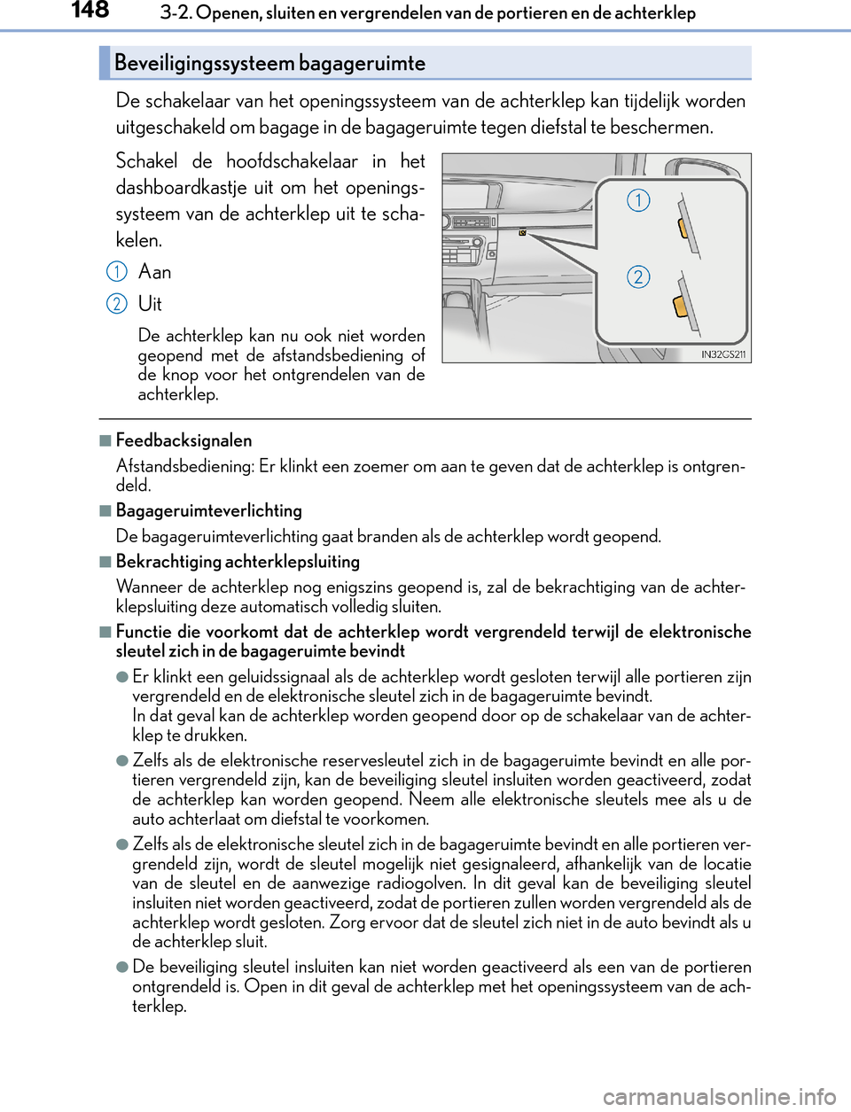 Lexus GS450h 2017 Handleiding (in Dutch) 1483-2. Openen, sluiten en vergrendelen van de portieren en de achterklep
GS450h_300h_OM_OM30F92E_(EE)
De schakelaar van het openingssysteem van de achterklep kan tijdelijk worden
uitgeschakeld om bag Lexus GS450h 2017 Handleiding (in Dutch) 1483-2. Openen, sluiten en vergrendelen van de portieren en de achterklep
GS450h_300h_OM_OM30F92E_(EE)
De schakelaar van het openingssysteem van de achterklep kan tijdelijk worden
uitgeschakeld om bag