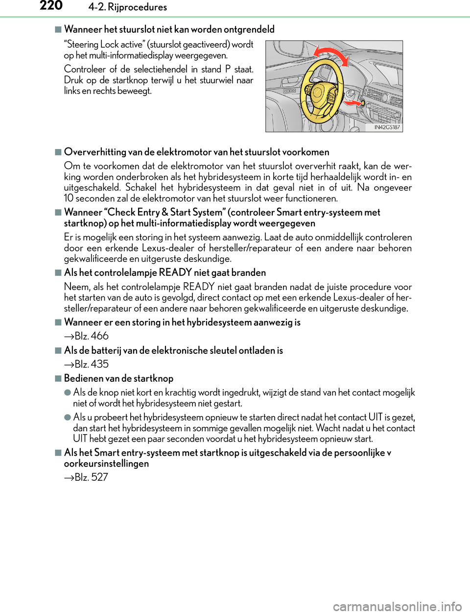 Lexus GS450h 2017  Handleiding (in Dutch) 2204-2. Rijprocedures
GS450h_300h_OM_OM30F92E_(EE)
■Wanneer het stuurslot niet kan worden ontgrendeld
■Oververhitting van de elektromotor van het stuurslot voorkomen
Om te voorkomen dat de elektro