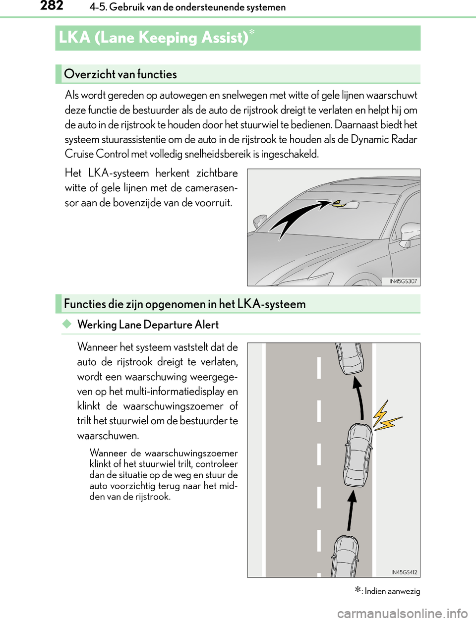 Lexus GS450h 2017  Handleiding (in Dutch) 2824-5. Gebruik van de ondersteunende systemen
GS450h_300h_OM_OM30F92E_(EE)
LKA (Lane Keeping Assist)∗
Als wordt gereden op autowegen en snelwegen met witte of gele lijnen waarschuwt
deze functie de