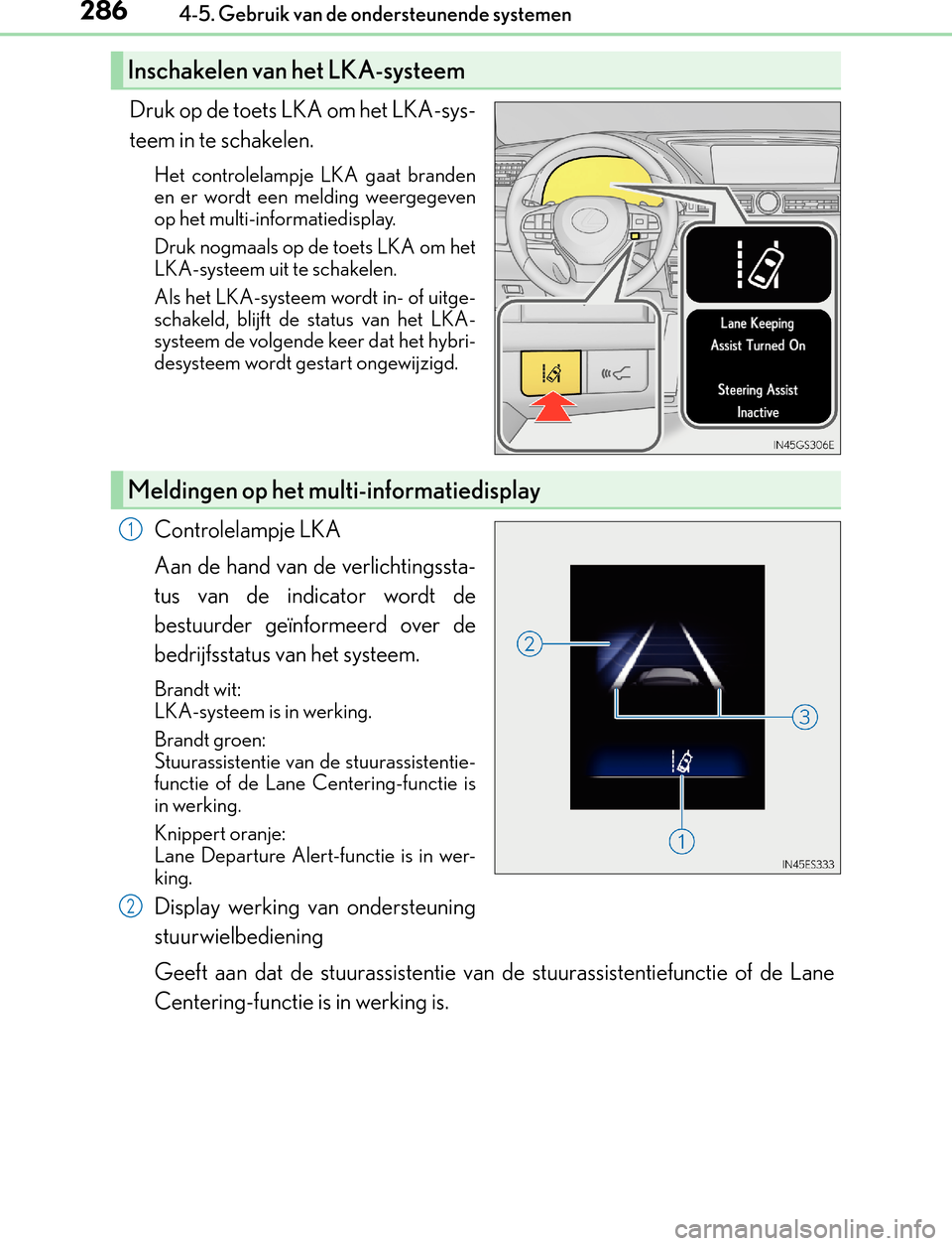 Lexus GS450h 2017  Handleiding (in Dutch) 2864-5. Gebruik van de ondersteunende systemen
GS450h_300h_OM_OM30F92E_(EE)
Druk op de toets LKA om het LKA-sys-
teem in te schakelen.
Het controlelampje LKA gaat branden
en er wordt een melding weerg