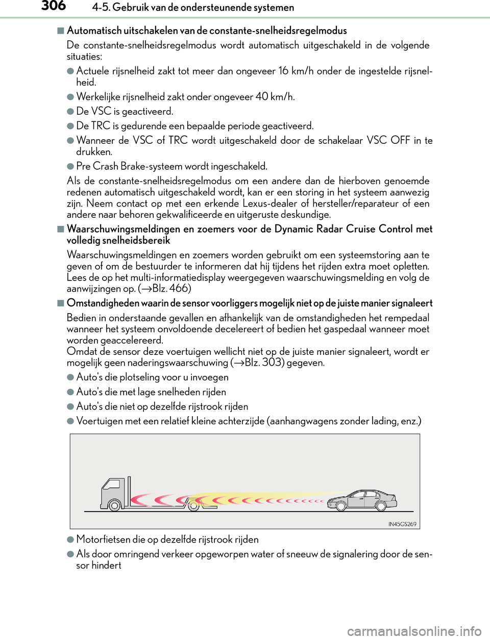 Lexus GS450h 2017  Handleiding (in Dutch) 3064-5. Gebruik van de ondersteunende systemen
GS450h_300h_OM_OM30F92E_(EE)
■Automatisch uitschakelen van de constante-snelheidsregelmodus
De constante-snelheidsregelmodus wordt automatisch uitgesch