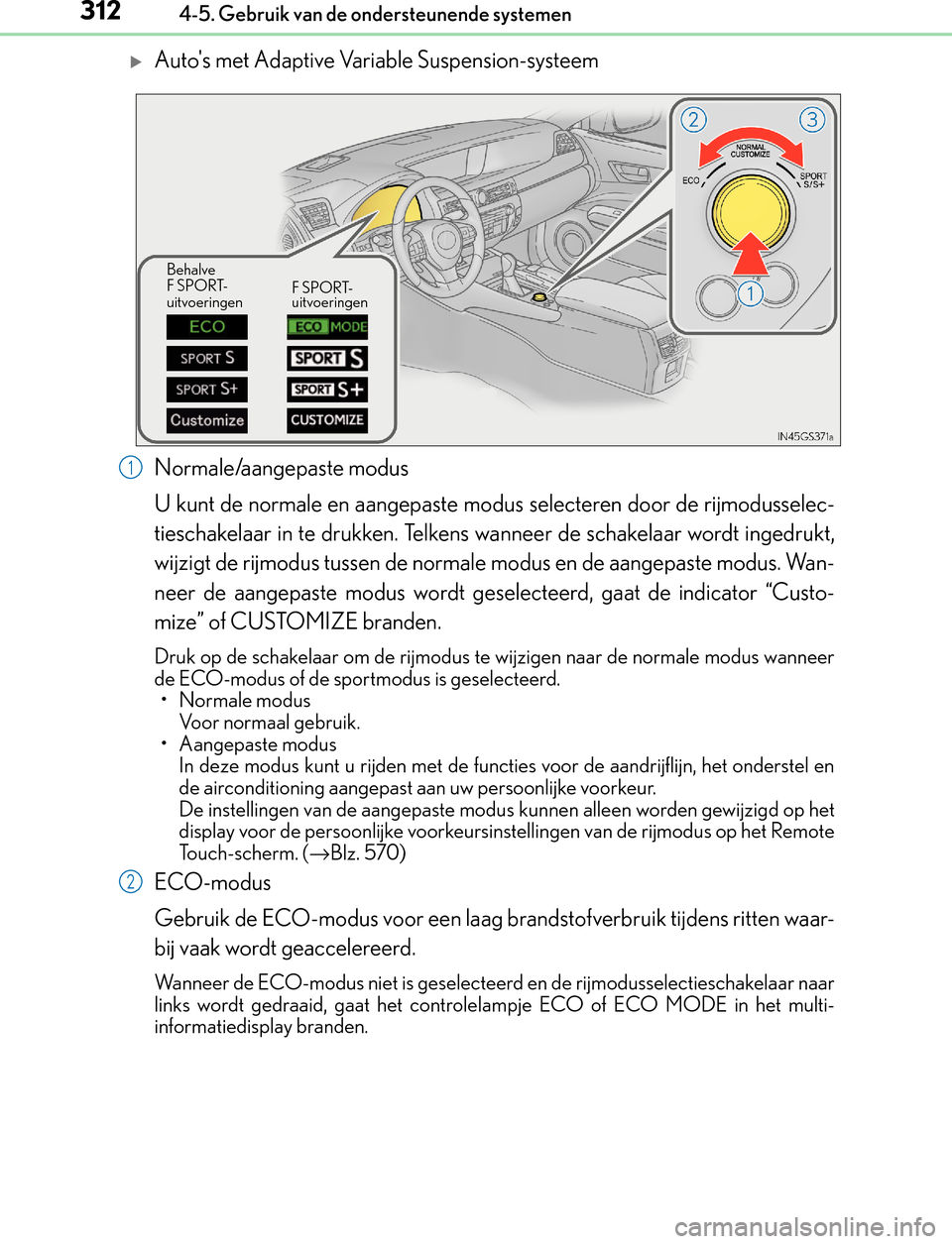Lexus GS450h 2017  Handleiding (in Dutch) 3124-5. Gebruik van de ondersteunende systemen
GS450h_300h_OM_OM30F92E_(EE)
Autos met Adaptive Variable Suspension-systeem
Normale/aangepaste modus
U kunt de normale en aangepaste modus selecteren