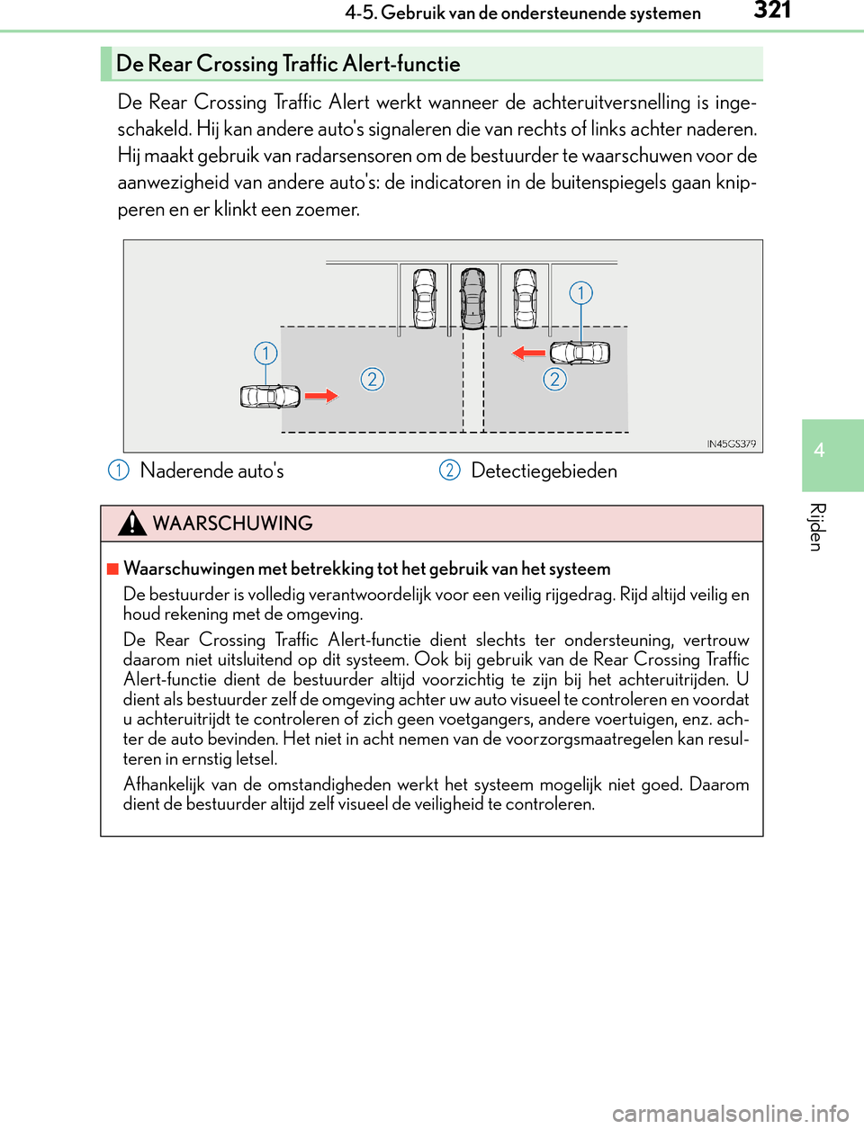 Lexus GS450h 2017 Handleiding (in Dutch) 3214-5. Gebruik van de ondersteunende systemen
4
Rijden
GS450h_300h_OM_OM30F92E_(EE)
De Rear Crossing Traffic Alert werkt wanneer de achteruitversnelling is inge-
schakeld. Hij kan andere autos signa Lexus GS450h 2017 Handleiding (in Dutch) 3214-5. Gebruik van de ondersteunende systemen
4
Rijden
GS450h_300h_OM_OM30F92E_(EE)
De Rear Crossing Traffic Alert werkt wanneer de achteruitversnelling is inge-
schakeld. Hij kan andere autos signa