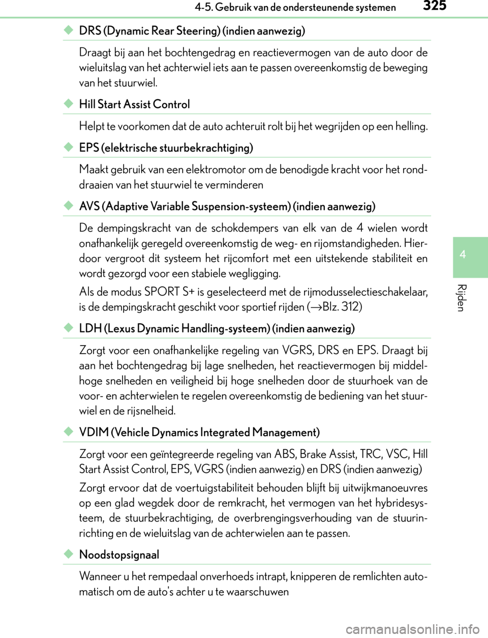 Lexus GS450h 2017 Handleiding (in Dutch) 3254-5. Gebruik van de ondersteunende systemen
4
Rijden
GS450h_300h_OM_OM30F92E_(EE)
◆DRS (Dynamic Rear Steering) (indien aanwezig)
Draagt bij aan het bochtengedrag en reactievermogen van de auto do Lexus GS450h 2017 Handleiding (in Dutch) 3254-5. Gebruik van de ondersteunende systemen
4
Rijden
GS450h_300h_OM_OM30F92E_(EE)
◆DRS (Dynamic Rear Steering) (indien aanwezig)
Draagt bij aan het bochtengedrag en reactievermogen van de auto do