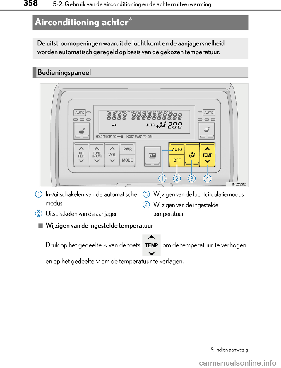 Lexus GS450h 2017 Handleiding (in Dutch) 3585-2. Gebruik van de airconditioning en de achterruitverwarming
GS450h_300h_OM_OM30F92E_(EE)
Airconditioning achter∗
■Wijzigen van de ingestelde temperatuur
Druk op het gedeelte ∧ van de toets Lexus GS450h 2017 Handleiding (in Dutch) 3585-2. Gebruik van de airconditioning en de achterruitverwarming
GS450h_300h_OM_OM30F92E_(EE)
Airconditioning achter∗
■Wijzigen van de ingestelde temperatuur
Druk op het gedeelte ∧ van de toets