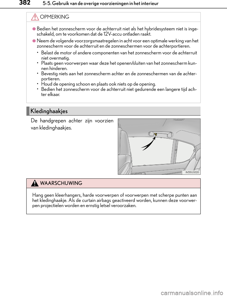 Lexus GS450h 2017  Handleiding (in Dutch) 3825-5. Gebruik van de overige voorzieningen in het interieur
GS450h_300h_OM_OM30F92E_(EE)
De handgrepen achter zijn voorzien
van kledinghaakjes.
OPMERKING
●Bedien het zonnescherm voor de achterruit