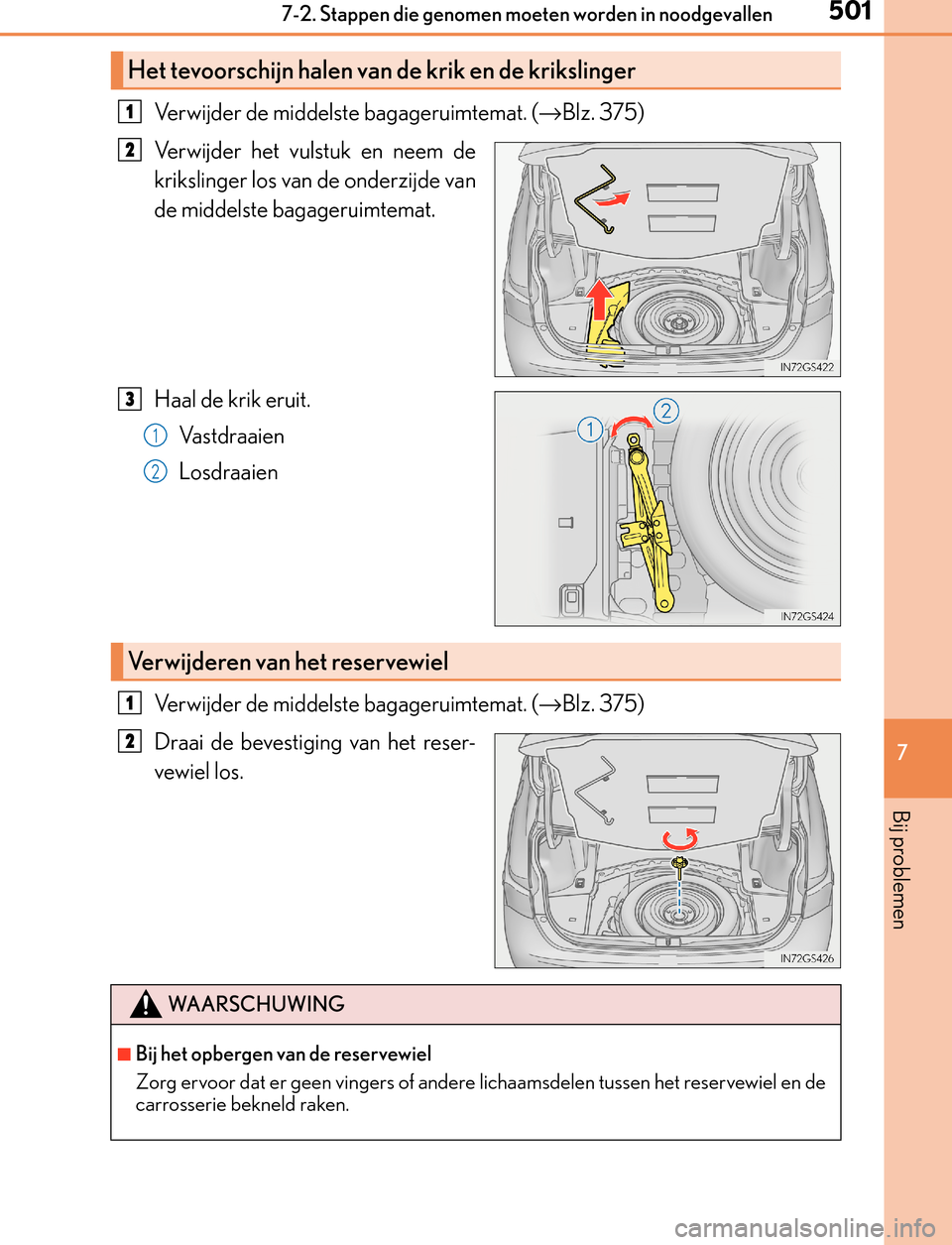 Lexus GS450h 2017  Handleiding (in Dutch) 5017-2. Stappen die genomen moeten worden in noodgevallen
7
Bij problemen
GS450h_300h_OM_OM30F92E_(EE)
Verwijder de middelste bagageruimtemat. (→Blz. 375)
Verwijder het vulstuk en neem de
krikslinge Lexus GS450h 2017  Handleiding (in Dutch) 5017-2. Stappen die genomen moeten worden in noodgevallen
7
Bij problemen
GS450h_300h_OM_OM30F92E_(EE)
Verwijder de middelste bagageruimtemat. (→Blz. 375)
Verwijder het vulstuk en neem de
krikslinge