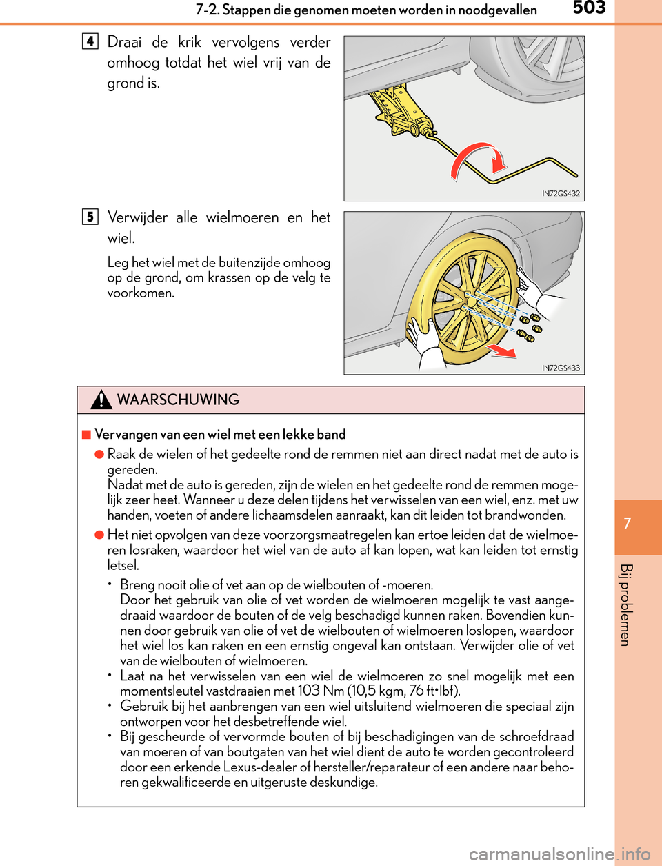 Lexus GS450h 2017  Handleiding (in Dutch) 5037-2. Stappen die genomen moeten worden in noodgevallen
7
Bij problemen
GS450h_300h_OM_OM30F92E_(EE)
Draai de krik vervolgens verder
omhoog totdat het wiel vrij van de
grond is.
Verwijder alle wielm Lexus GS450h 2017  Handleiding (in Dutch) 5037-2. Stappen die genomen moeten worden in noodgevallen
7
Bij problemen
GS450h_300h_OM_OM30F92E_(EE)
Draai de krik vervolgens verder
omhoog totdat het wiel vrij van de
grond is.
Verwijder alle wielm