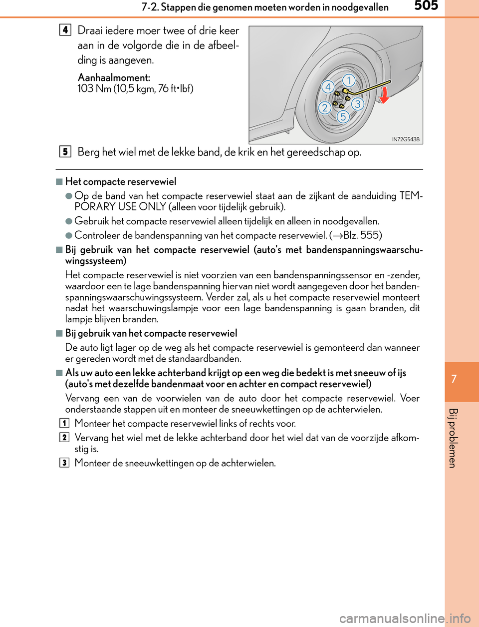 Lexus GS450h 2017  Handleiding (in Dutch) 5057-2. Stappen die genomen moeten worden in noodgevallen
7
Bij problemen
GS450h_300h_OM_OM30F92E_(EE)
Draai iedere moer twee of drie keer
aan in de volgorde die in de afbeel-
ding is aangeven.
Aanhaa Lexus GS450h 2017  Handleiding (in Dutch) 5057-2. Stappen die genomen moeten worden in noodgevallen
7
Bij problemen
GS450h_300h_OM_OM30F92E_(EE)
Draai iedere moer twee of drie keer
aan in de volgorde die in de afbeel-
ding is aangeven.
Aanhaa