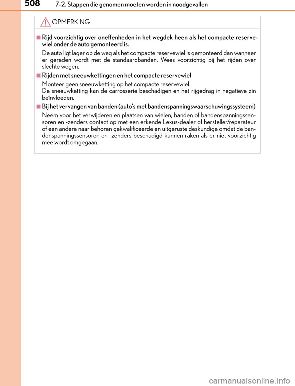 Lexus GS450h 2017  Handleiding (in Dutch) 5087-2. Stappen die genomen moeten worden in noodgevallen
GS450h_300h_OM_OM30F92E_(EE)
OPMERKING
■Rijd voorzichtig over oneffenheden in het wegdek heen als het compacte reserve-
wiel onder de auto g Lexus GS450h 2017  Handleiding (in Dutch) 5087-2. Stappen die genomen moeten worden in noodgevallen
GS450h_300h_OM_OM30F92E_(EE)
OPMERKING
■Rijd voorzichtig over oneffenheden in het wegdek heen als het compacte reserve-
wiel onder de auto g